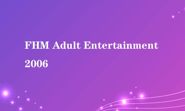 FHM Adult Entertainment 2006