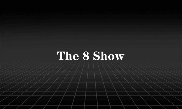 The 8 Show