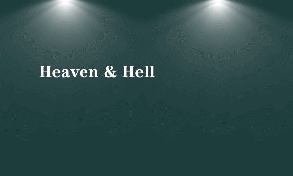 Heaven & Hell