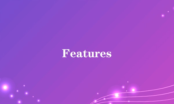 Features