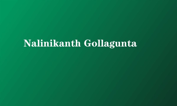 Nalinikanth Gollagunta