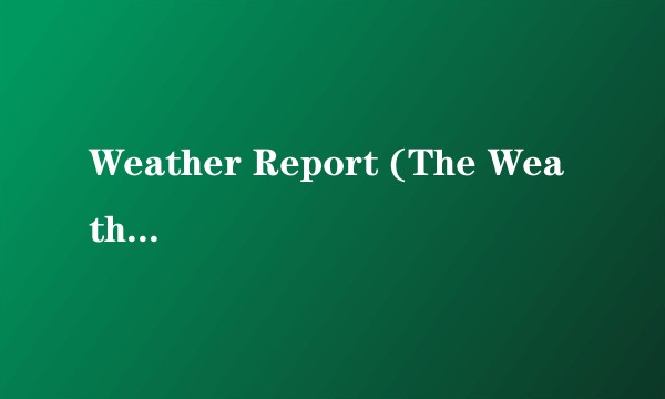 Weather Report (The Weather Man Said)