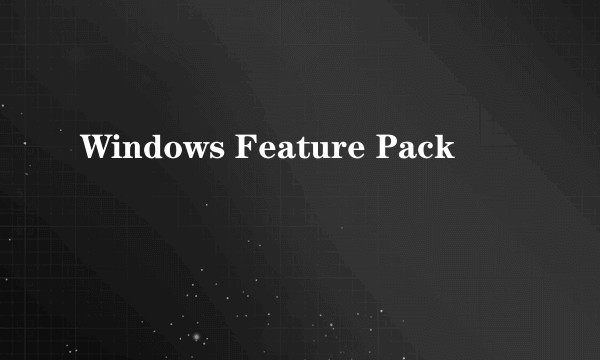 Windows Feature Pack