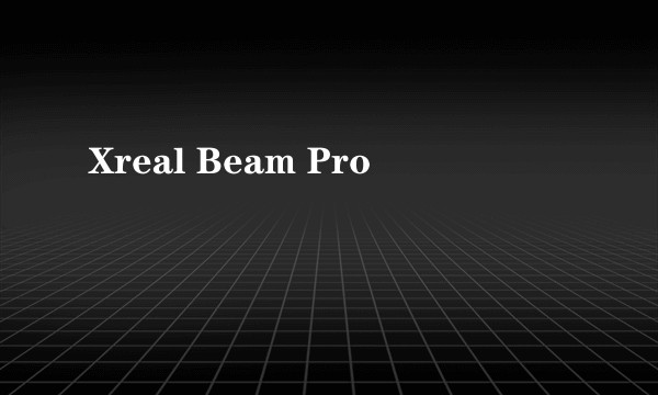 Xreal Beam Pro