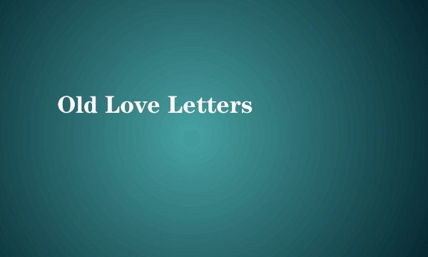 Old Love Letters