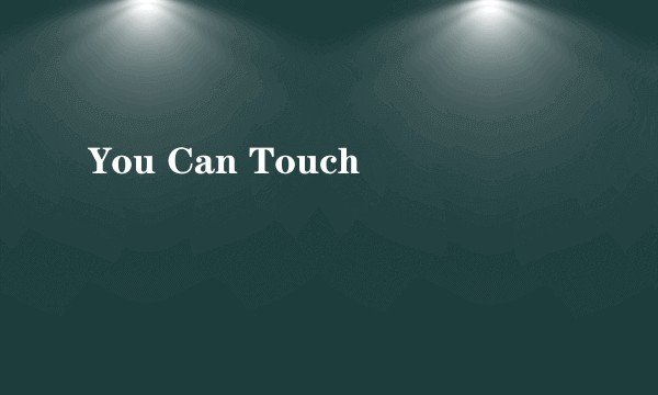 You Can Touch