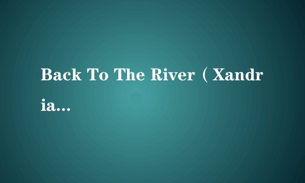 Back To The River(Xandria演唱的歌曲)