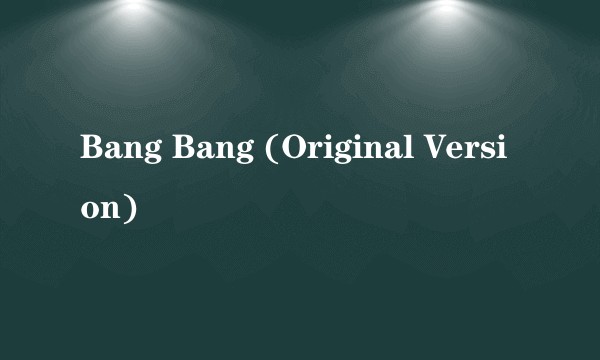 Bang Bang (Original Version)