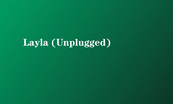 Layla (Unplugged)