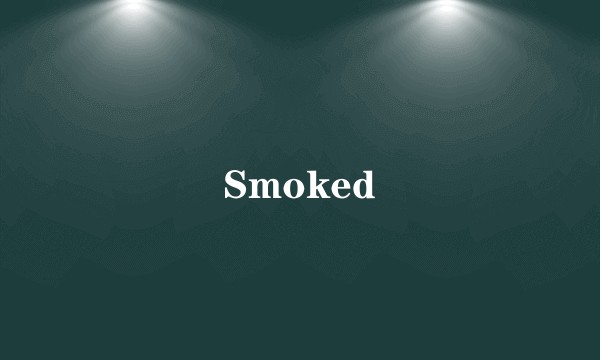 Smoked