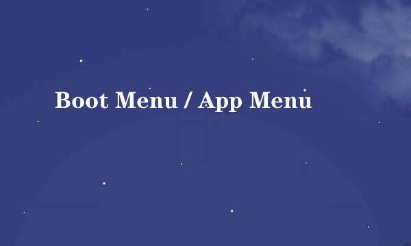 Boot Menu / App Menu