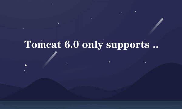 Tomcat 6.0 only supports J2EE 1.2, 1.3, 1.4